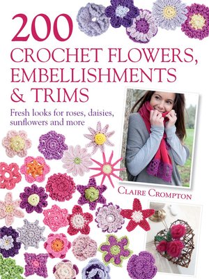 cover image of 200 Crochet Flowers, Embellishments & Trims
